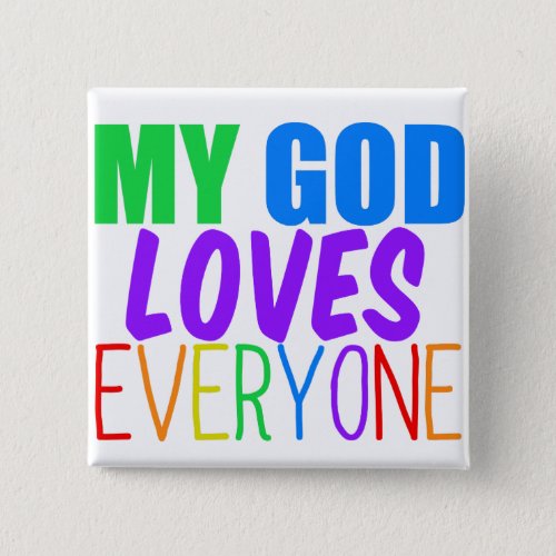 My God Loves Everyone Pinback Button