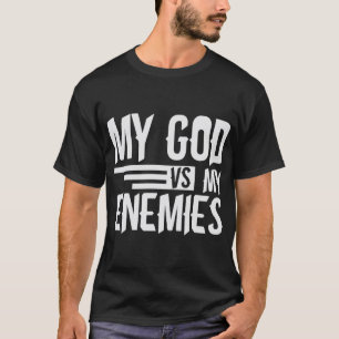 My God Vs My Enemies T-Shirt