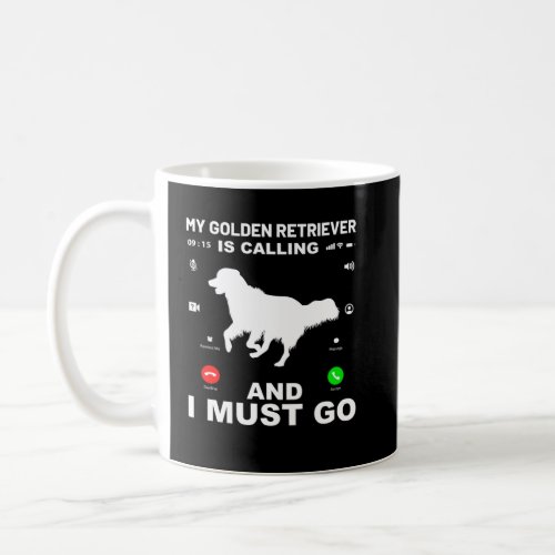 My Golden Retriever is calling and I must go  Coffee Mug