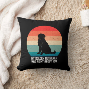My Golden Retriever Was Right About You Retro Throw Pillow