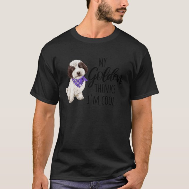 My Golden Thinks I m Cool   Dog   1 T-Shirt (Front)