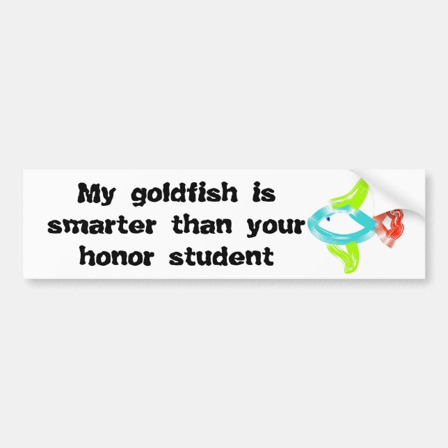 My goldfish is smarter than your honor student bumper sticker (Front)