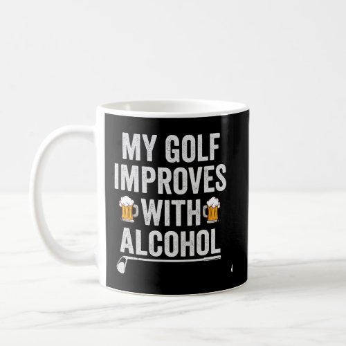 My Golf Improves With Alcohol Funny Golfing Dad  Coffee Mug