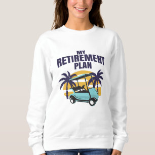 My Golf retirement plan Sweatshirt