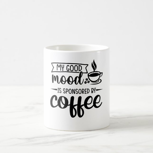 My Good Mood Is Sponsored by Coffee Mug (Center)