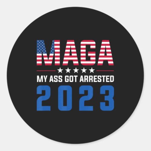 My Got Arrested 2023 Fun Anti_trump Democrat Gag  Classic Round Sticker