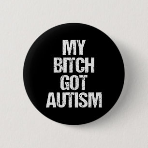 My Got Autism - Funny Saying Autism Awareness Auti Button