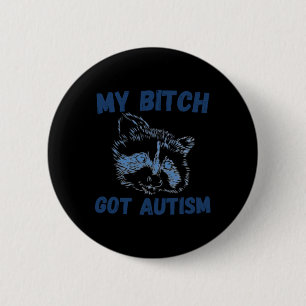 My Got Autism Funny Saying Meme  Button