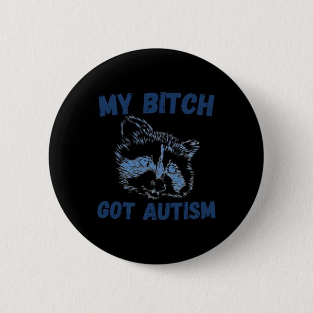 My Got Autism Funny Saying Meme  Button (Front)