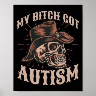 My Got Autism Funny Skeleton Meme Autistic 1 Poster
