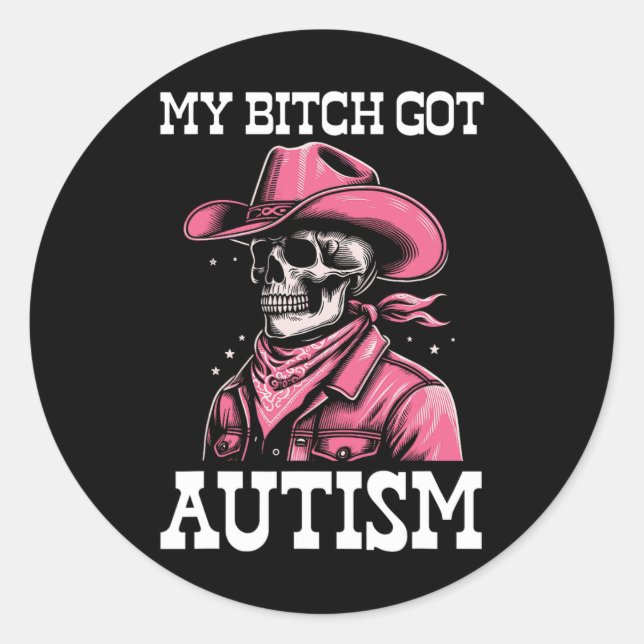 My Got Autism Funny Skeleton Meme Autistic  Classic Round Sticker (Front)