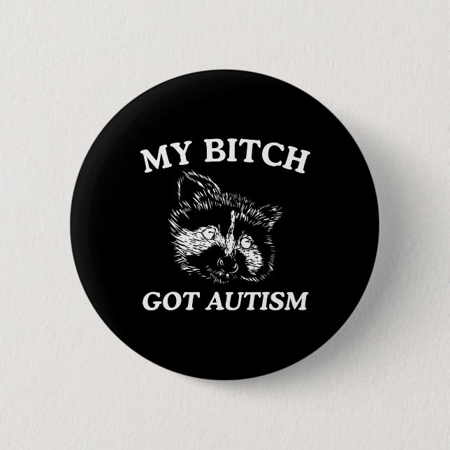 My Got Autism Racoon Meme Trash Panda Womens Mens  Button (Front)