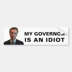 My Governor Is An Idiot - California Bumper Sticker