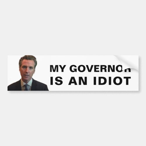 My Governor Is An Idiot _ California Bumper Sticker