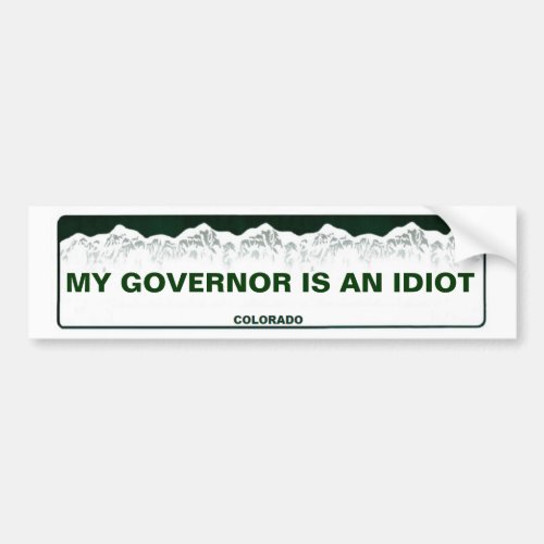 My Governor Is An Idiot Colorado Bumper Sticker