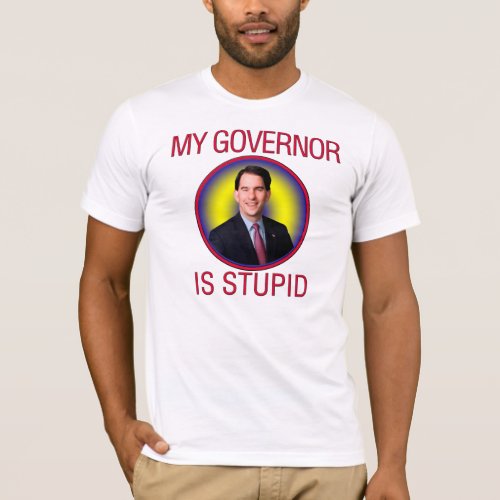 My Governor is Stupid T_Shirt