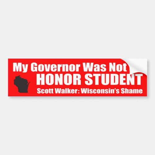 My Governor Was Not an Honor Student Bumper Sticker