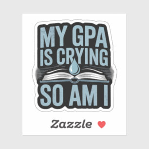 My GPA Is Crying and So Am I – Minimalist Student Sticker