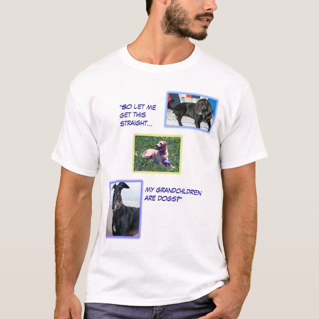 My grandchildren are dogs? T-Shirt (Front)