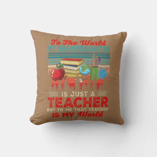 My Granddaughter Is Just A Teacher But That Is My Throw Pillow