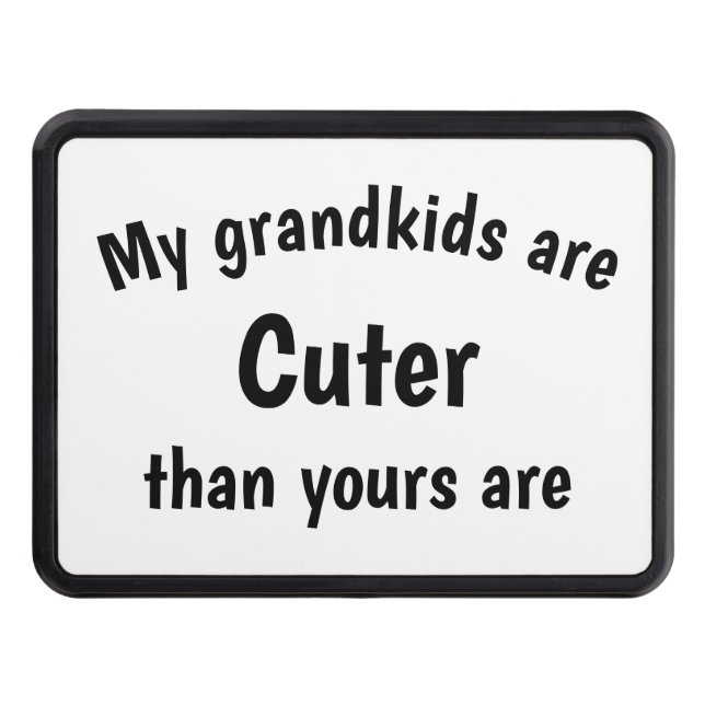 My Grandkids are Cute than yours are Hitch Cover (Front)