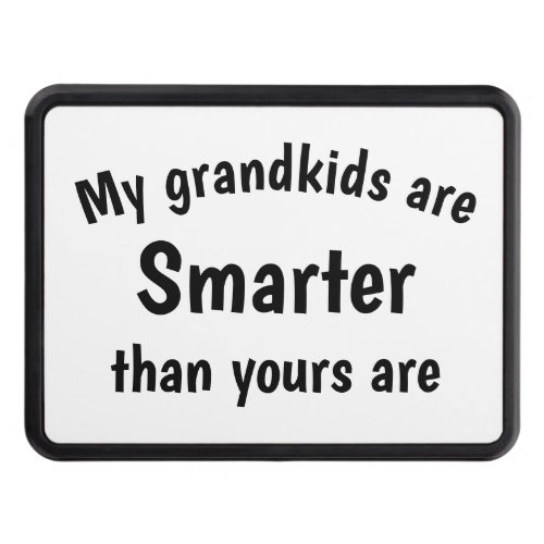 My Grandkids are Smarter than yours are Hitch Cover