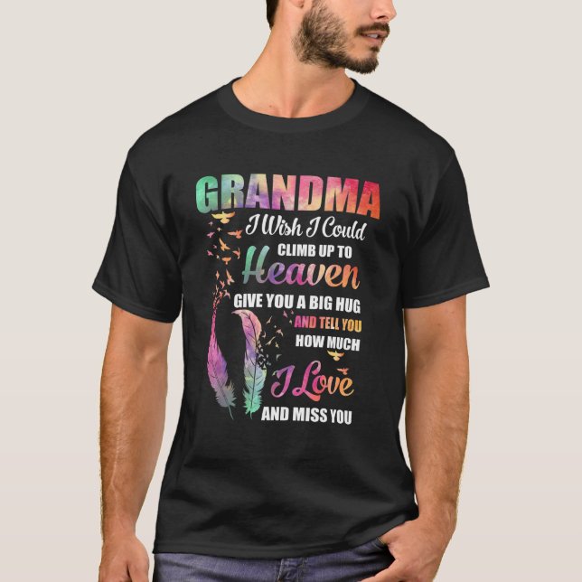My Grandma I Wish I Could Climb Up To Heaven Love  T-Shirt (Front)
