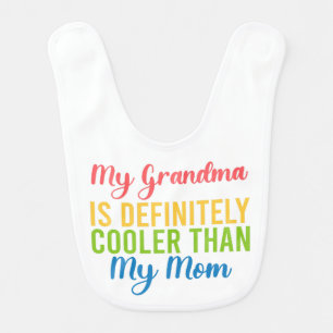 My Grandma Is Definitely Cooler Than My Mom Baby Bib