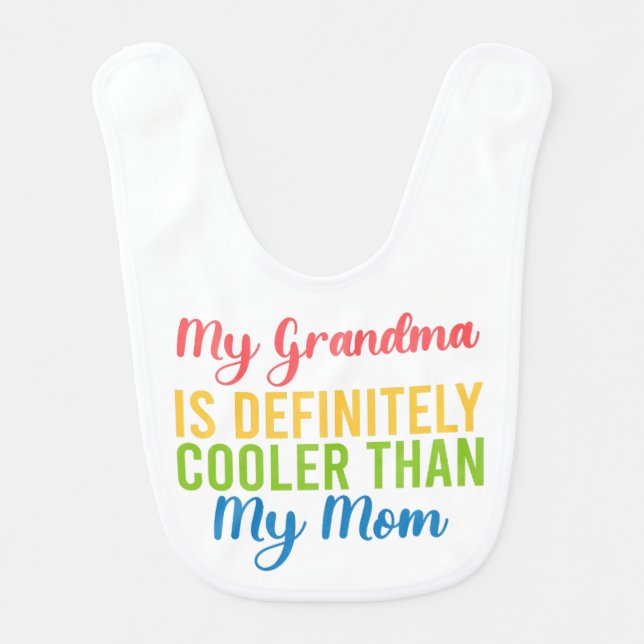 My Grandma Is Definitely Cooler Than My Mom  Baby Bib (Front)