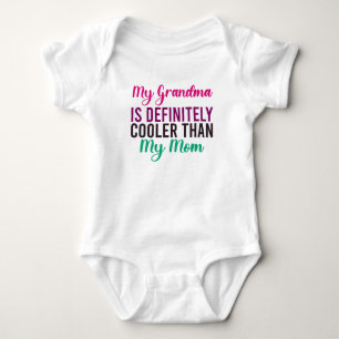 My Grandma Is Definitely Cooler Than My Mom  Baby Bodysuit