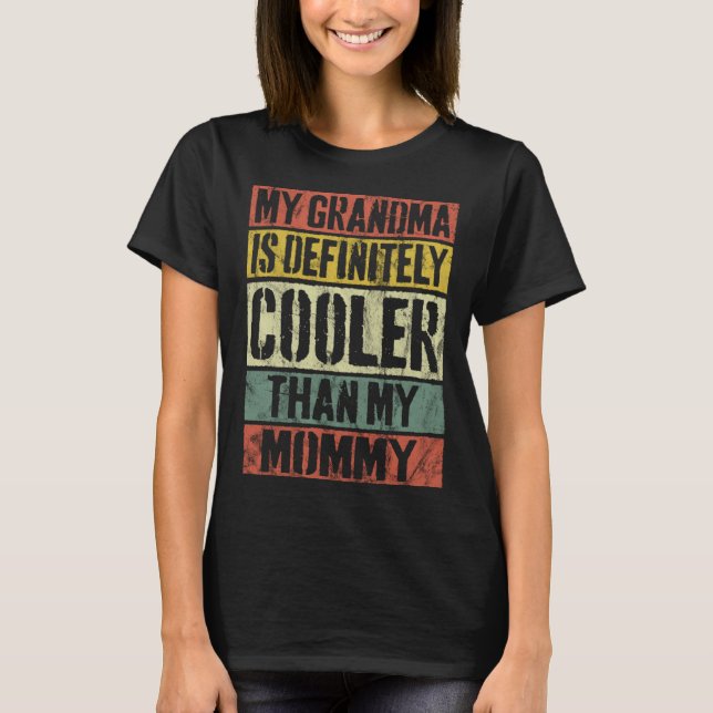 My Grandma Is Definitely Cooler Than My Mommy Retr T-Shirt (Front)