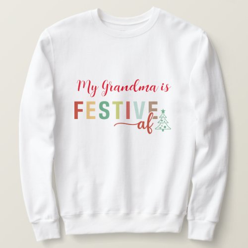 My Grandma is Festive AF Funny Christmas  Sweatshirt