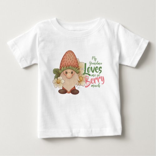 My Grandma Loves Me So Berry Much Strawberry Gnome Baby T_Shirt