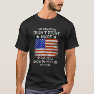 My Grandpa Didn't Fight Nazis So We Could Show Pap T-Shirt