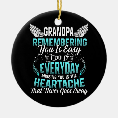 My Grandpa Remembering Is Easy Missing You Is The Ceramic Ornament