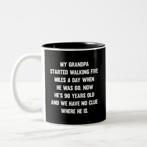 My grandpa started walking five miles sarcastic Two_Tone coffee mug