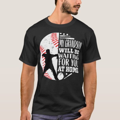 My Grandson Will Be Waiting For You At Home Baseba T_Shirt