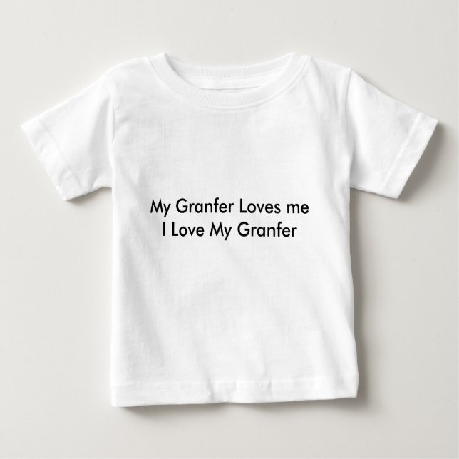 My Granfer Loves meI Love My Granfer Baby T-Shirt (Front)