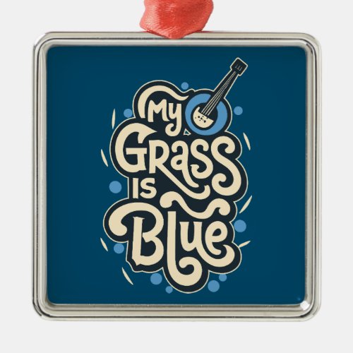 My Grass Is Blue Bluegrass Folk Music Metal Ornament