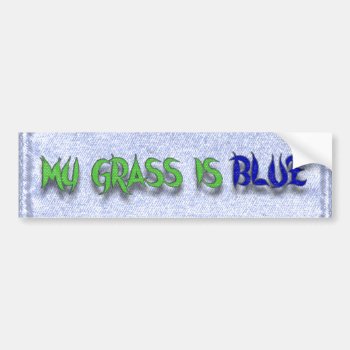 My Grass Is Blue-bumper Sticker by NedHReece at Zazzle