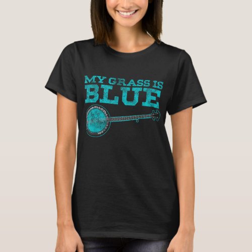 My Grass is Blue Design Banjo Player Gifts Bluegra T_Shirt