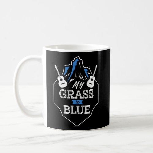 My Grass Is Blue Gift Bluegrass Gift Music Gift Coffee Mug