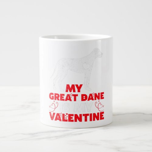 My Great Dane Is My Valentine Great Dane Valentine Giant Coffee Mug