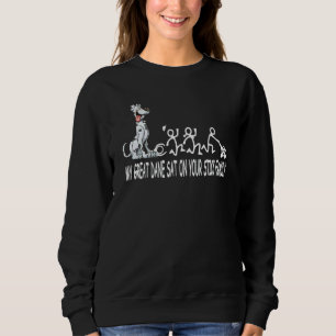 My Great Dane Sat On Your Stick Family Apparel Sweatshirt