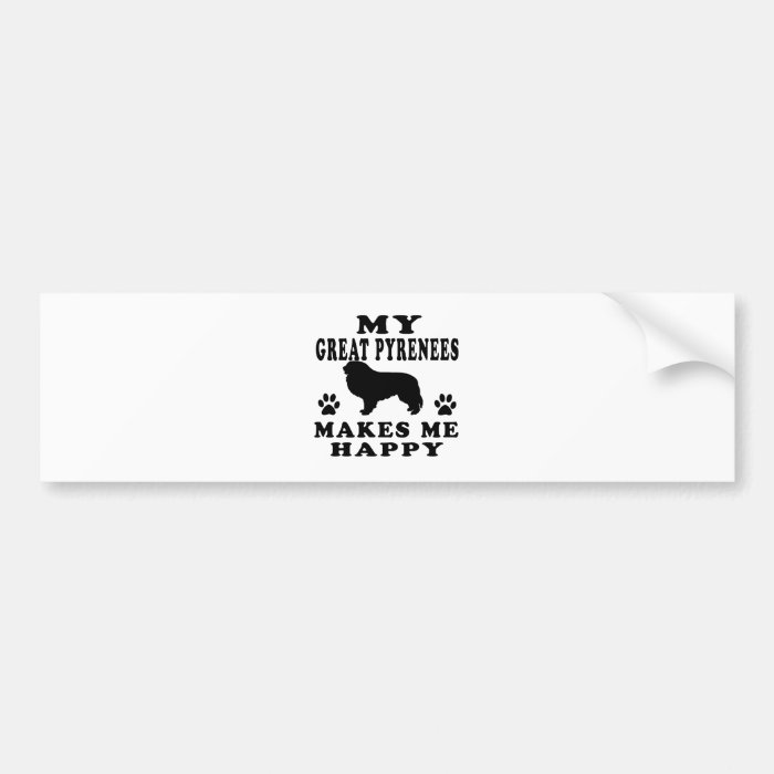 My Great Pyrenees Makes Me Happy Bumper Sticker