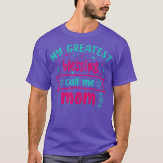 My greatest blessing call me mom Cute Mother desig T-Shirt