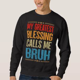 My Greatest Blessing Calls Me Bruh Dad Fathers Day Sweatshirt