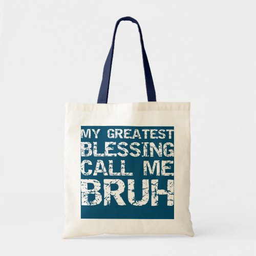 My Greatest Blessing Calls Me Bruh Fathers Day Tote Bag