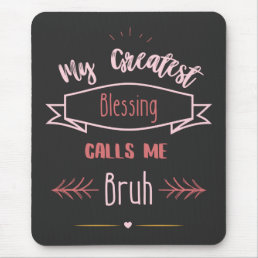 My Greatest Blessing Calls Me Bruh  Mouse Pad