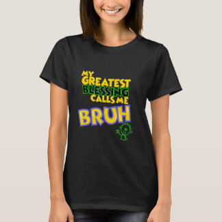 My Greatest Blessing Calls Me Bruh T-Shirt